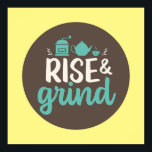 Funny Coffee Lover Rise and Grind Kitchen Art Poster<br><div class="desc">Colourful typography art with retro and vibrant colours. Funny puns and quotes about food,  cooking,  baking and dining. Perfect decoration for your kitchen,  diner,  café,  bakery shop or restaurant. Background colour (the circle and the square) is customizable via the Design Tool.</div>