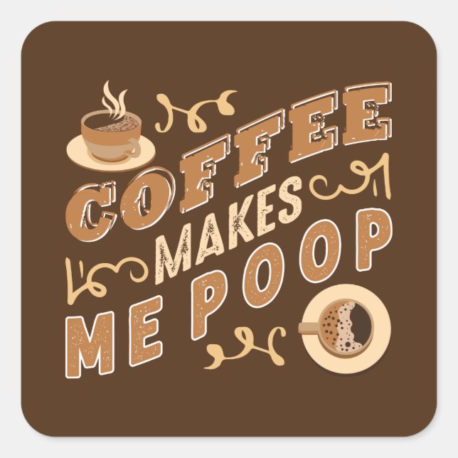 funny coffee makes me poop word art square sticker (Front)