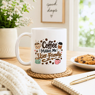 Funny Coffee Makes Me User Friendly Mug