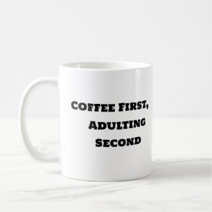 Funny Coffee Mug - Coffee First Adulting Second