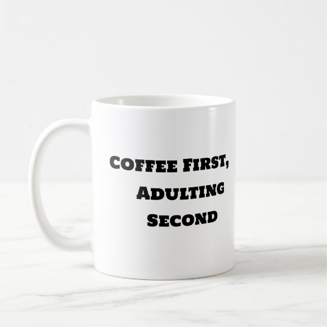 Funny Coffee Mug - Coffee First Adulting Second (Left)