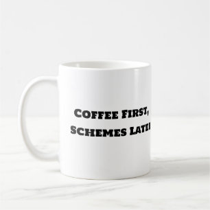 Funny Coffee Mug - Coffee First Schemes Later