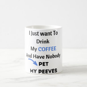 Funny Coffee Mug / Coffee Lover Mug / Pet Peeves