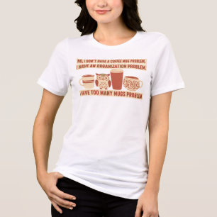 Funny Coffee Mug Collector Organization Problem Tri-Blend Shirt