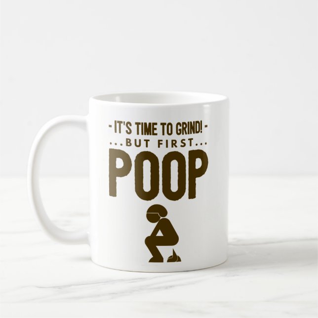 Funny Coffee Mug Gift - Time To Grind, First Poop (Left)