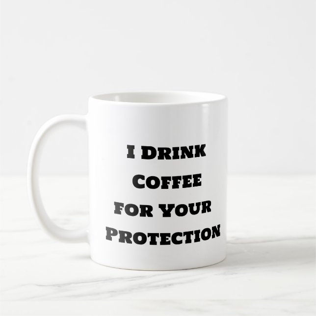 Funny coffee mug-I Drink Coffee for Your Protectio Mug (Left)
