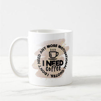 Funny Coffee Mug – I Need Coffee, Not Quotes