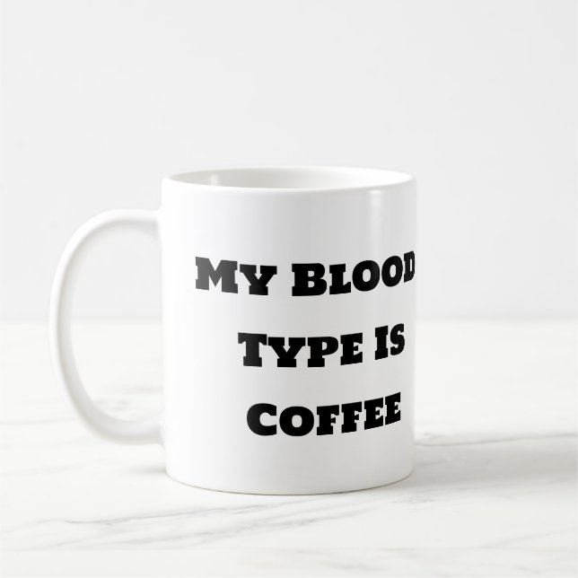 Funny Coffee Mug - My Blood Type Is Coffee (Left)