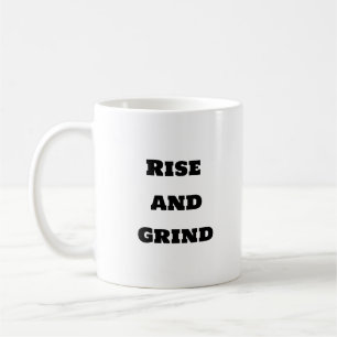 Funny Coffee Mug - Rise and Grind