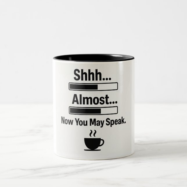 Funny Coffee Mug – Shhh… Almost… Now You May Speak (Center)