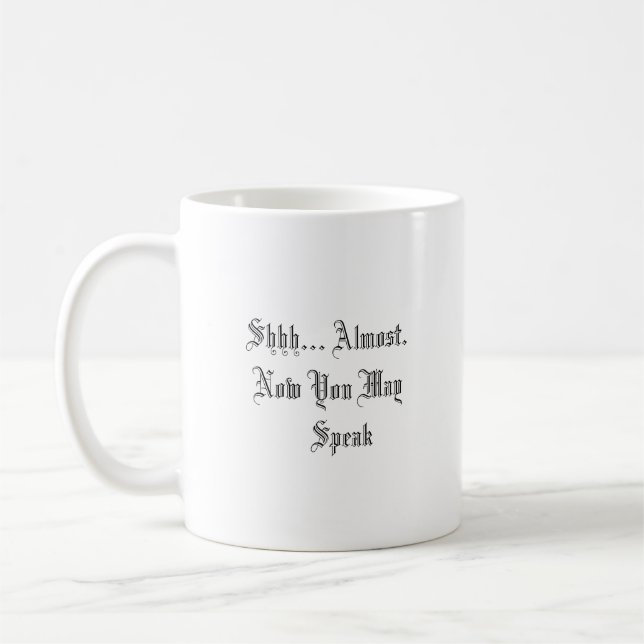 Funny Coffee Mug - Shhh Coffee First (Left)