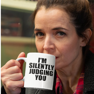 Funny Coffee Mug: SILENTLY JUDGING YOU Coffee Mug