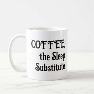 Funny Coffee Mug The Sleep Substitute