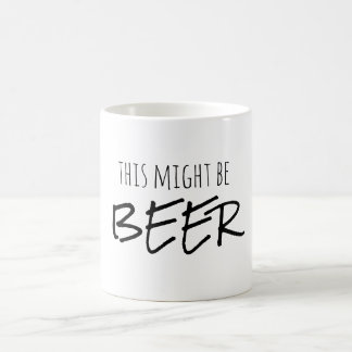 Funny Coffee Mug , This May Be Beer Mug ,