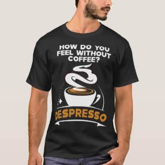 Funny Coffee Quote Coffee Lover Gifts 1 T-Shirt