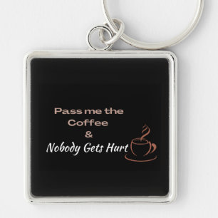Funny Coffee Quote, Coffee Lovers Fun Gift Keychain