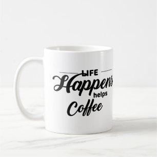 Funny Coffee Quote, Life Happens, Coffee Helps, Mug