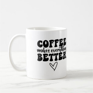 Funny Coffee Quote - Makes Everything Better Mug