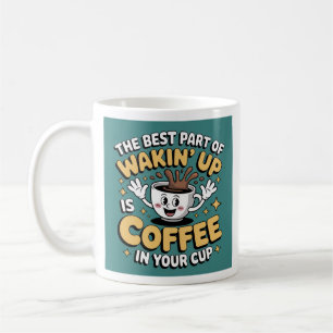 Funny Coffee Quote Mug – "The Best Part of Wakin’