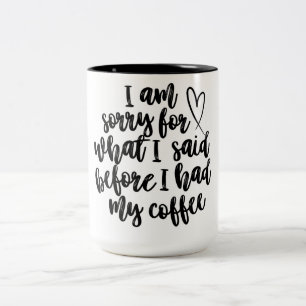 Funny Coffee Quote – Sorry for What I Said Before  Two-Tone Coffee Mug