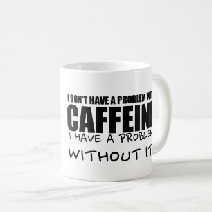 Funny Coffee Saying, Caffeine Problem Coffee Mug
