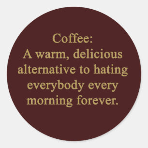 FUNNY COFFEE SAYING WARM DELICIOUS ALTERNATIVE TO CLASSIC ROUND STICKER