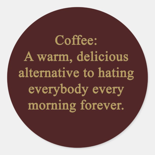 FUNNY COFFEE SAYING WARM DELICIOUS ALTERNATIVE TO CLASSIC ROUND STICKER (Front)
