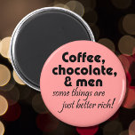 Funny coffee shop gifts pink fridge magnets<br><div class="desc">Funny coffee shop gifts pink fridge magnets women's birthday gift. Coffee,  chocolate,  & men some things are just better rich!</div>