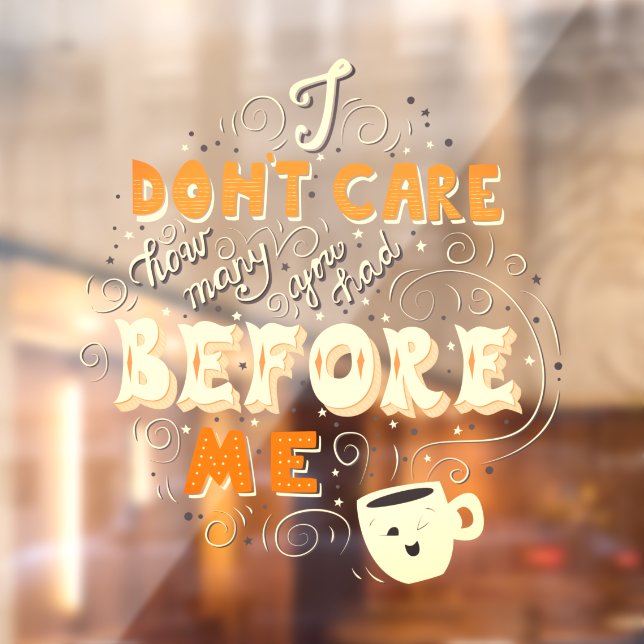 Funny Coffee Shop I Don't Care How Many You Had Window Cling (Sheet 2)