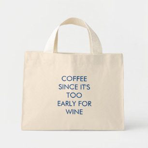 Funny   Coffee Since It's Too Early For Wine Mini Tote Bag