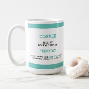 Funny Coffee Spelled Backwards is Eeffoc Funny  Mug
