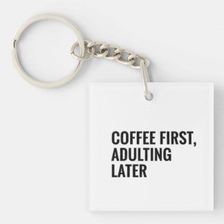 Funny Coffee T-shirt – Coffee First, Adulting Late Keychain