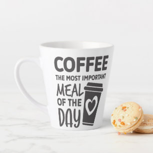 Funny Coffee The Most Important Meal of The Day Latte Mug