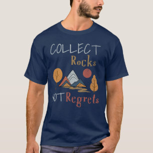 Funny Collect Rocks Rock Collecting Geology Lover T-Shirt
