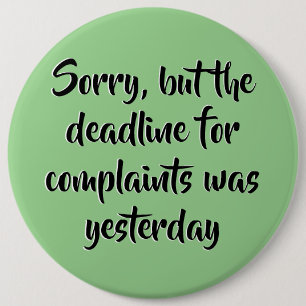 Funny Complaints Deadline  6 Inch Round Button