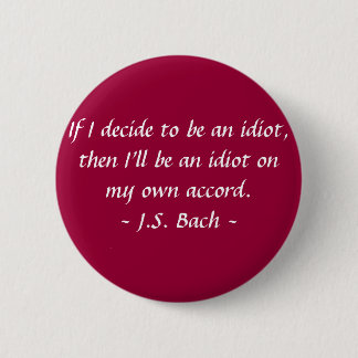 Funny Composer Quotes - Bach 2 Inch Round Button