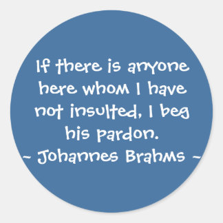 Funny Composer Quotes - Brahms Classic Round Sticker