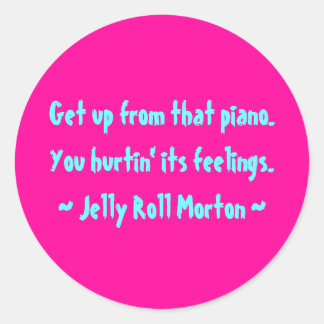 Funny Composer Quotes - Jelly Roll Morton Classic Round Sticker