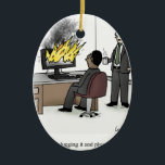 Funny Computer and Technology Office Cartoon Ceramic Ornament<br><div class="desc">"Have you tried unplugging it and plugging it back in?"</div>
