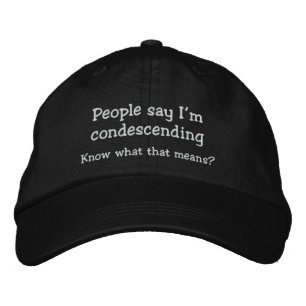 Funny Condescending Hat