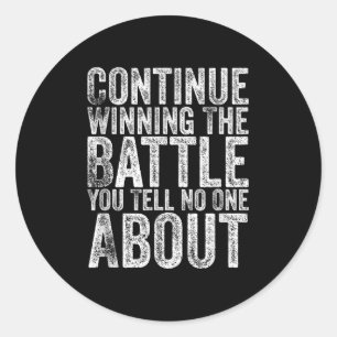 Funny Continue Winning The Battle You Tell About  Classic Round Sticker