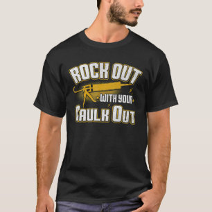 Funny Contractor Handyman Plumber Carpenter Caulk T-Shirt