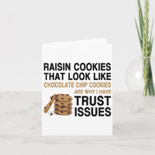 Funny Cookies Lover Quote Gift, Trust Raisin Cooki Card