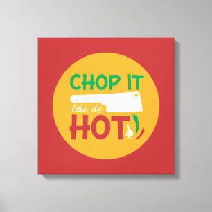 Funny Cooking Chop It Like It's Hot Kitchen Art Canvas Print