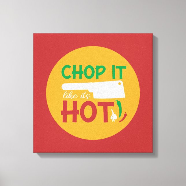 Funny Cooking Chop It Like It's Hot Kitchen Art Canvas Print (Front)