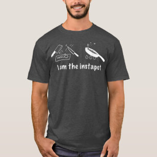 Funny Cooking Design I am The Instapot  T-Shirt