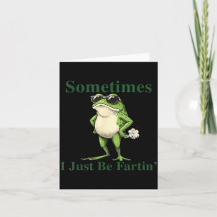 Funny Cool Frog Graphic Sometimes I Just Be Fartin Card