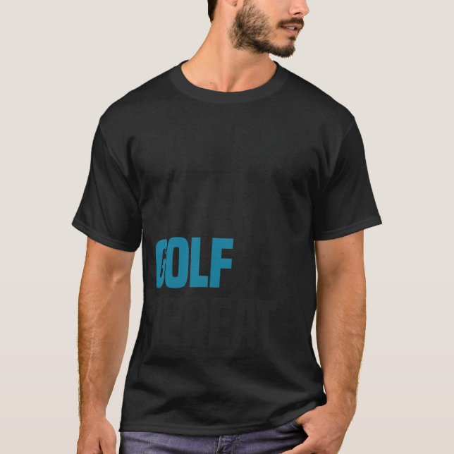 Funny Cool Golfing Golf Golfer Quote Humour Gift g T-Shirt (Front)