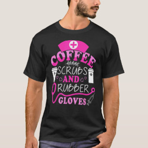 Funny Cool Nurse Quote, Coffee Scrubs, and Rubber T-Shirt