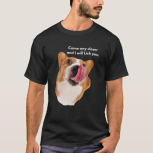 Funny Corgi Dog Breed Come Any Closer And I Will T-Shirt